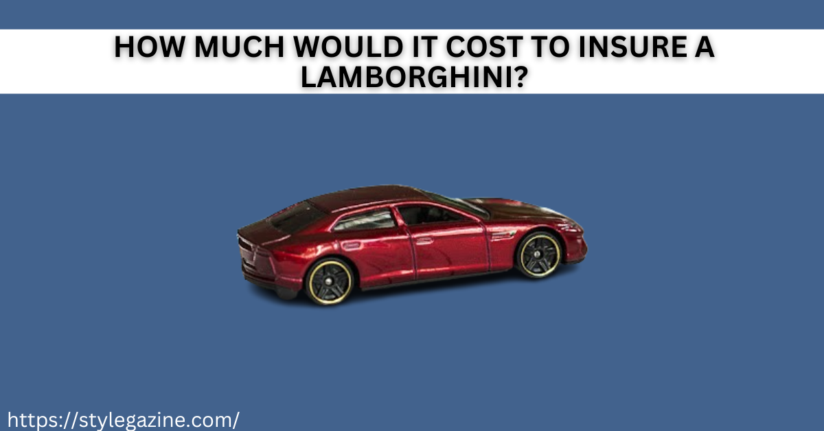 How much would it Cost to Insure a Lamborghini?